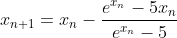 x_{n+1}=x_{n}-\frac{e^{x_n}-5x_n}{e^{x_n}-5}